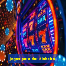 jogos para dar dinheiro